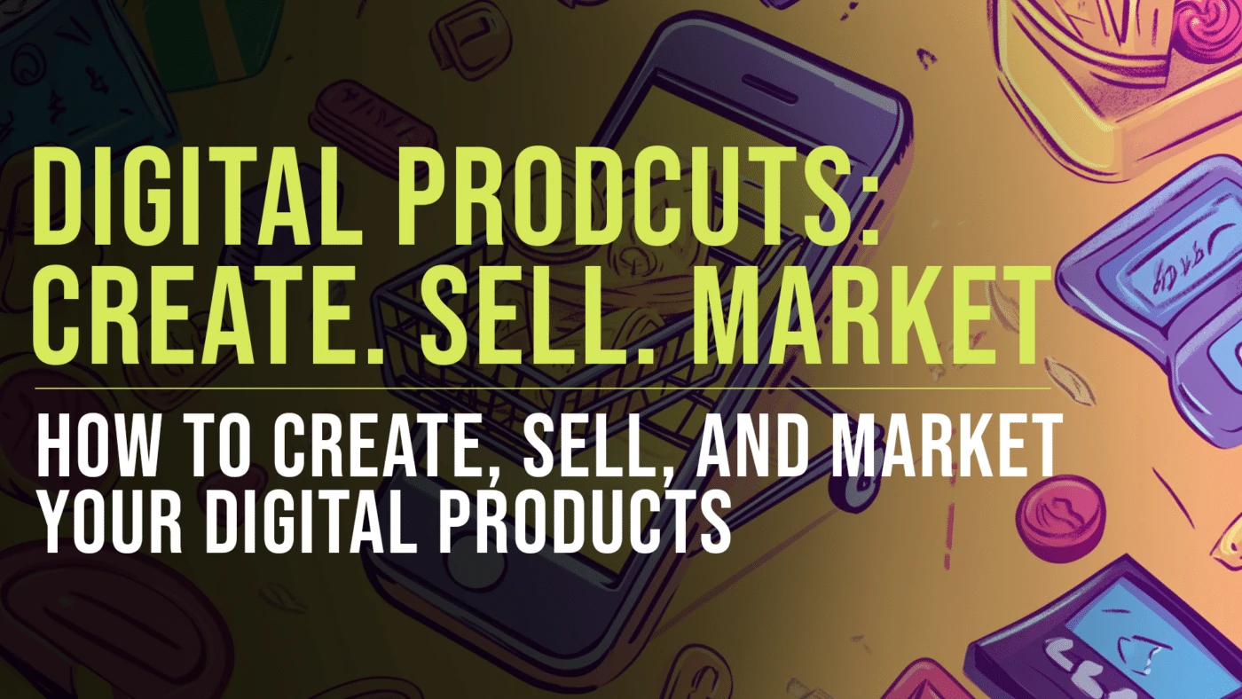 How to Create, Sell, and Market Profitable Digital Products 1 How to create, market, and sell digital products featured image - Slade Marketing