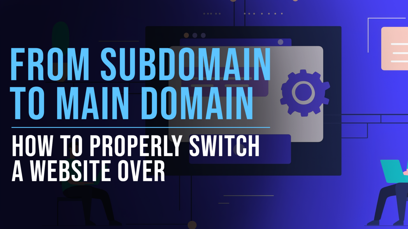 How to Switch Your Site from a Subdomain to the Main Domain 19 Switching site from subdomain to main domain featured blog image