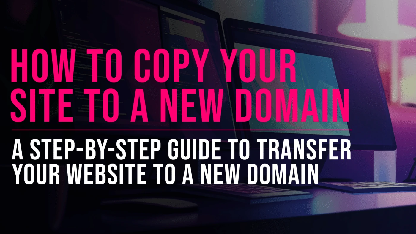 How to Copy Your Website to a Second Domain in 4 Easy Steps 6 Copying your website to a new domain featured blog image