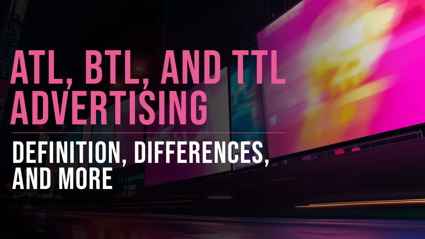 ATL, BTL, and TTL Advertising: What is the Difference? 20 ATL, BTL, and TTL Advertising featured blog image