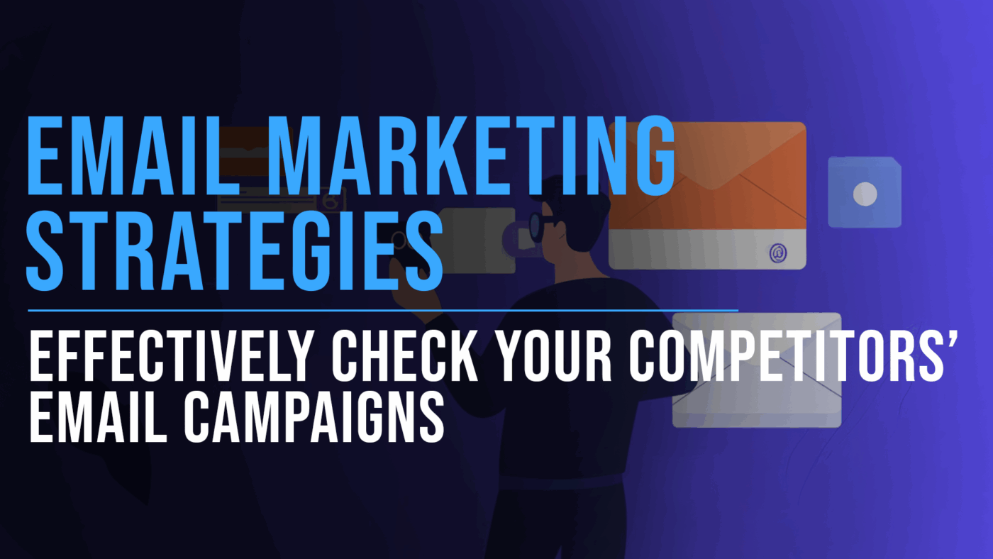 How to Check Your Competitors' Email Marketing Strategies Effectively 22 How to Check Your Competitors’ Email Marketing Strategies Effectively - Slade Marketing